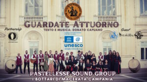Pastellesse Sound Group “I bottari di Macerata Campania” presenta il videoclip di “Guardate Attuorno” per celebrare i 20 anni della Convenzione UNESCO sulla Salvaguardia del Patrimonio Culturale Immateriale